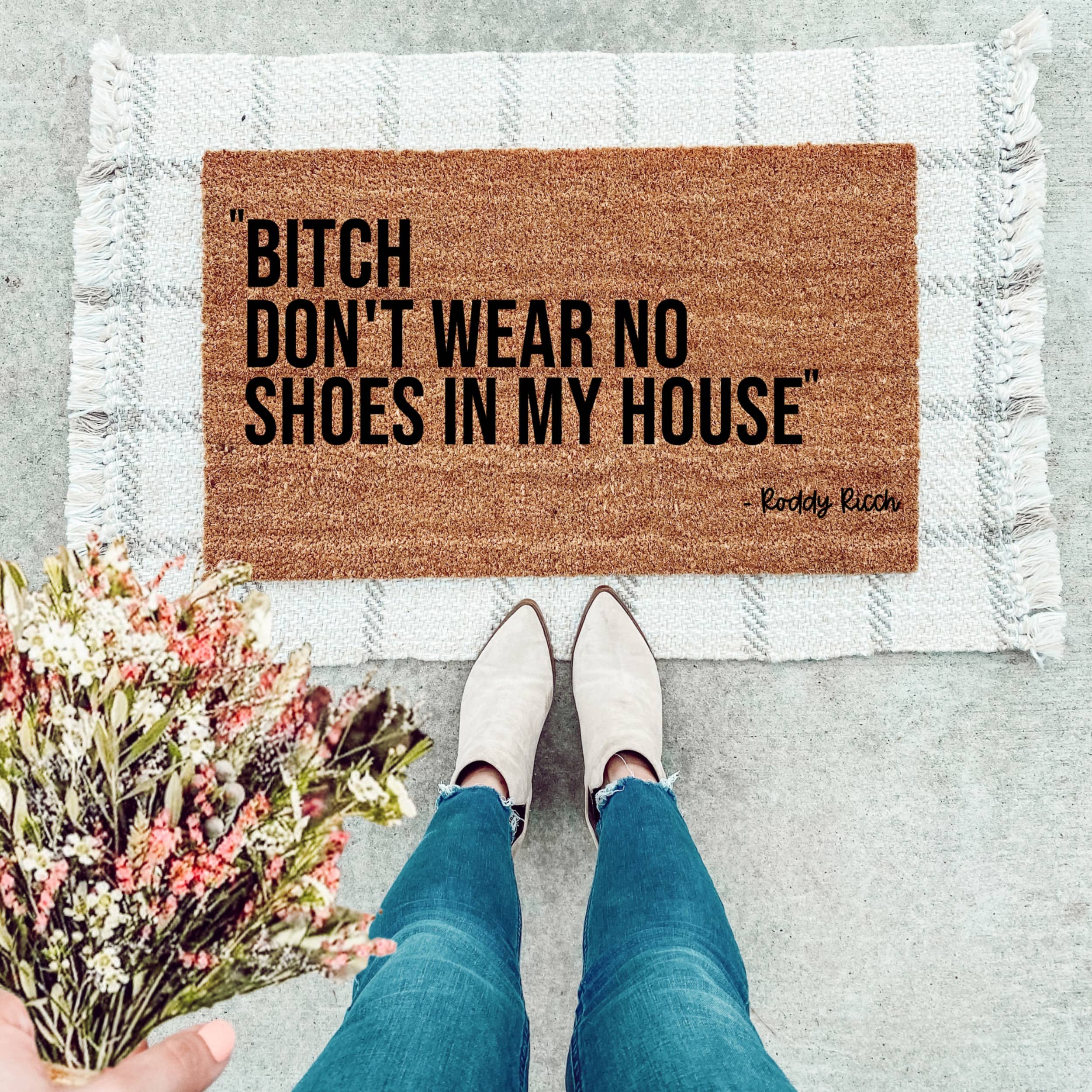 Bitch Don't Wear No Shoes In My House Doormat