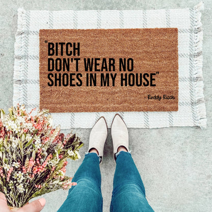Bitch Don't Wear No Shoes In My House Doormat