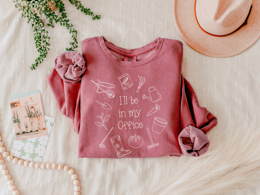 I will be in my office Gardening Plant Botanical Garment Dyed Comfort Colors Sweatshirt