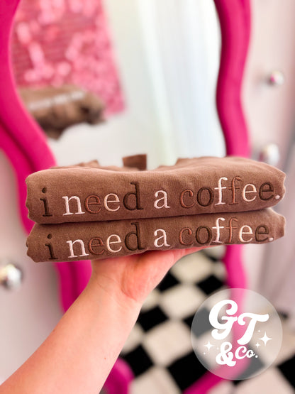 i need a coffee Embroidered Tee *MADE TO ORDER 10-15 BIZ DAYS*