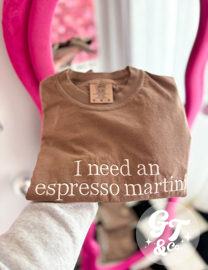 I need an espresso martini Tee *Made To Order 10-15 Biz Days*