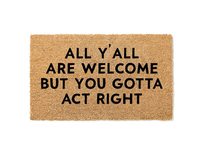 All Y'all Are Welcome But You Gotta Act Right Doormat